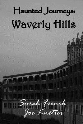 Haunted Journeys: Waverly Hills by French, Sarah