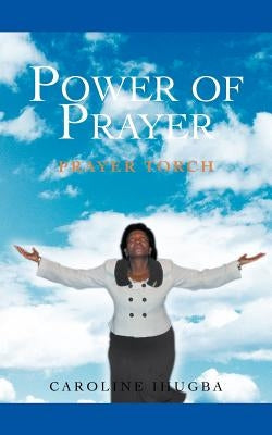 Power of Prayer: Prayer Torch by Ihugba, Caroline