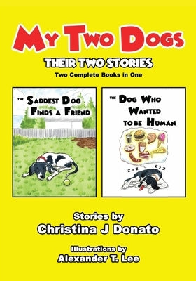 My Two Dogs - Their Two Stories: Two Complete Books in One by Donato, Christina J.