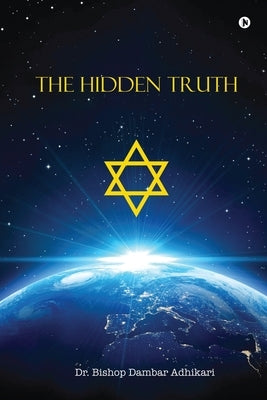 The Hidden Truth by Dr Bishop Dambar Adhikari