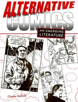 Alternative Comics: An Emerging Literature by Hatfield, Charles