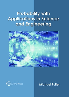 Probability with Applications in Science and Engineering by Fuller, Michael