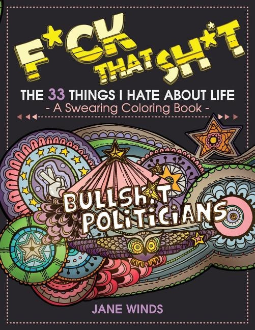 F*ck That Sh*t: The 33 Things I Hate About Life (A Swearing Coloring Book) by Winds, Jane