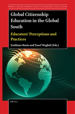 Global Citizenship Education in the Global South: Educators' Perceptions and Practices by Bosio, Emiliano