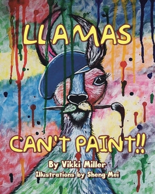 Llamas Can't Paint!! by Miller, Vikki