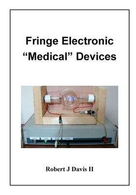 Fringe Electronic "Medical" Devices by Davis, Robert J., II
