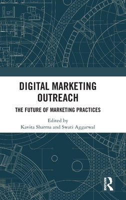 Digital Marketing Outreach: The Future of Marketing Practices by Sharma, Kavita