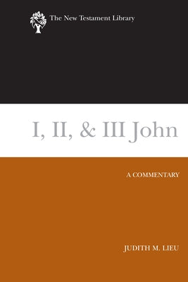 I, II, & III John: A Commentary by Lieu, Judith M.
