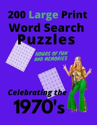 200 Large Print Word Search Puzzles - 1970's: Hours of Fun and Memories Celebrating the 1970's by Nafton, Randall