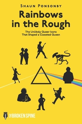 Rainbows in the Rough: The Unlikely Queer Icons That Shaped a Closeted Queen by Parry, Alan
