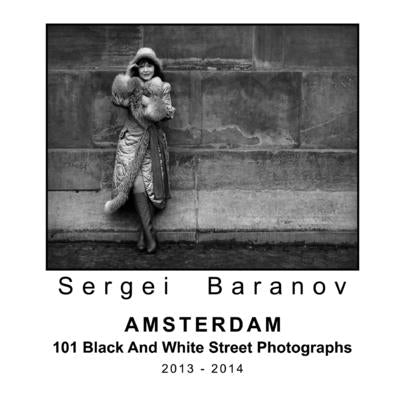 Amsterdam 101 Black And White Street Photographs by Baranov, Sergei