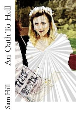 An Oath To Hell by Hill, Sam