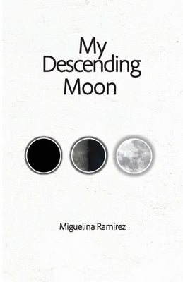 My Descending Moon by Ramirez, Miguelina