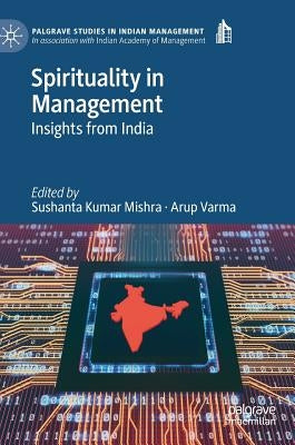Spirituality in Management: Insights from India by Mishra, Sushanta Kumar