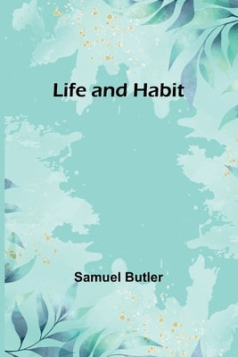 Life and Habit by Butler, Samuel