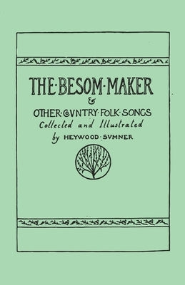 The Besom Maker and Other Country Folk Songs by Sumner, Heywood