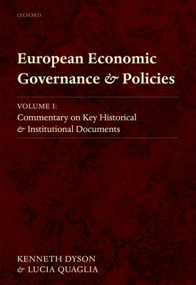 European Economic Governance and Policies, Volume I: Commentary on Key Historical and Institutional Documents by Dyson, Kenneth