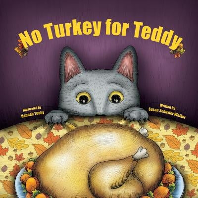 No Turkey for Teddy: The true story of a cat who learns to live without turkey . . . even on Thanksgiving! by Tuohy, Hannah