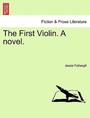 The First Violin. a Novel. by Fothergill, Jessie