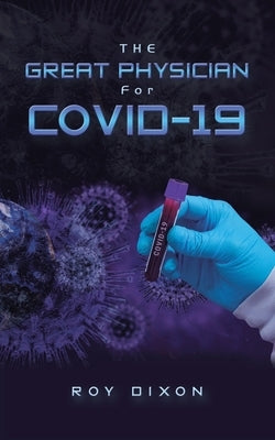 The Great Physician for Covid-19 by Dixon, Roy