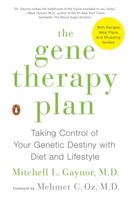 The Gene Therapy Plan: Taking Control of Your Genetic Destiny with Diet and Lifestyle by Gaynor, Mitchell L.