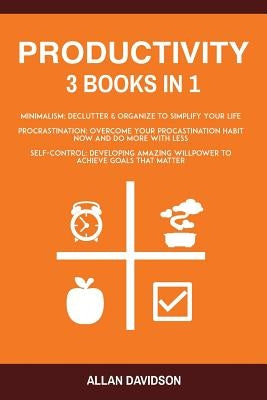 Productivity: 3 Books in 1: Minimalism + Procrastination + Self Control by Davidson, Allan