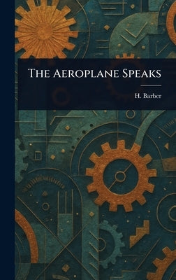 The Aeroplane Speaks by Barber, H. (Horatio)