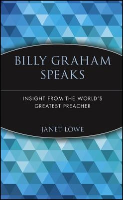 Billy Graham Speaks: Insight from the World's Greatest Preacher by Lowe, Janet