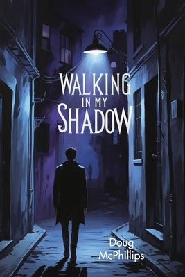 Walking in My Shadow by McPhillips, Doug