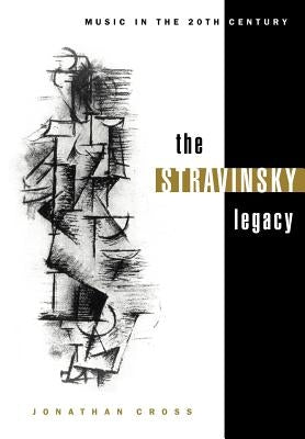 The Stravinsky Legacy by Cross, Jonathan