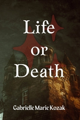 Life or Death by Kozak, Gabrielle Marie