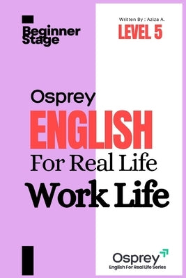 Osprey English For Real Life Work Life (Level 5) by A, Aziza