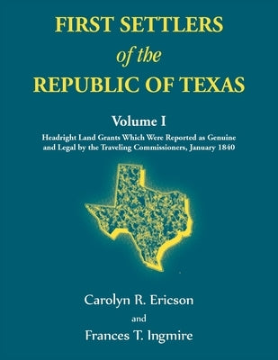 First Settlers of the Republic of Texas, Volume 1 by Ericson, Carolyn