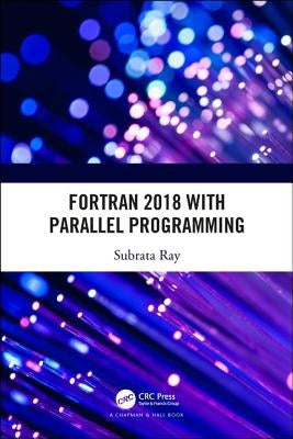 FORTRAN 2018 with Parallel Programming by Ray, Subrata