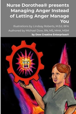Nurse Dorothea(R) presents Managing Anger Instead of Letting Anger Manage You by Dow, Michael