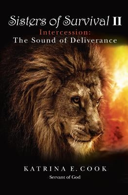 Sisters of Survival II: Intercession: The Sound of Deliverance by Cook, Katrina E.