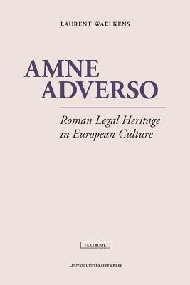 Amne Adverso: Roman Legal Heritage in European Culture by Waelkens, Laurent