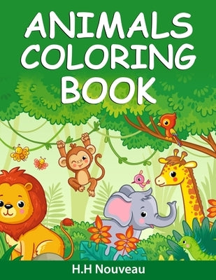 Animals Coloring Book For Boys: Amazing Coloring Book For Boys With Animal Designs -Animals Coloring Pages For Teenagers Age 6-12 by Nouveau, H. H.