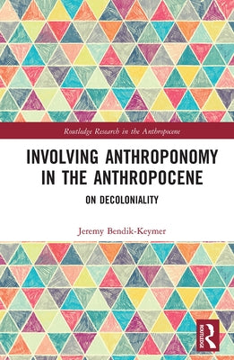 Involving Anthroponomy in the Anthropocene: On Decoloniality by Bendik-Keymer, Jeremy