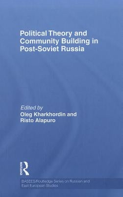 Political Theory and Community Building in Post-Soviet Russia by Kharkhordin, Oleg