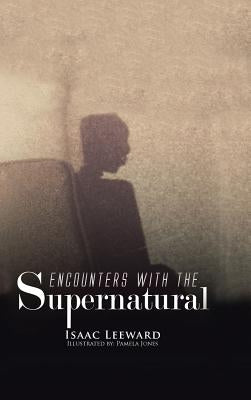 Encounters with the Supernatural by Leeward, Isaac