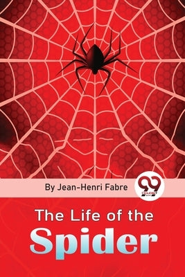 The Life Of The Spider by Fabre, Jean-Henri