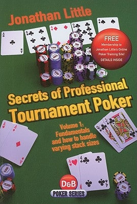 Secrets of Professional Tournament Poker, Volume 1: Fundamentals and How to Handle Varying Stack Sizes by Little, Jonathan