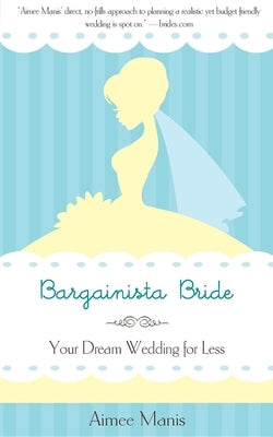 Bargainista Bride: Your Dream Wedding for Less by Manis, Aimee