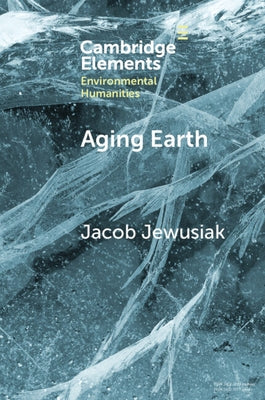 Aging Earth: Senescent Environmentalism for Dystopian Futures by Jewusiak, Jacob