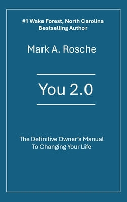 You 2.0 The Definitive Owner's Manual to Changing Your Life by Alan Rosche, Mark