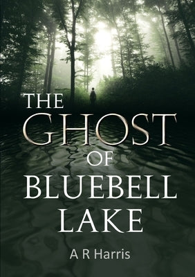 The Ghost of Bluebell Lake by Harris, A. R.