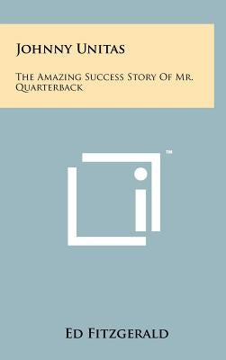 Johnny Unitas: The Amazing Success Story of Mr. Quarterback by Fitzgerald, Ed