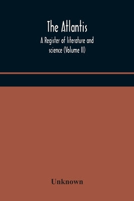 The Atlantis: A Register Of Literature And Science (Volume Ii) by Unknown