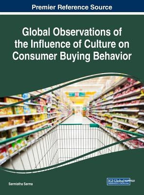 Global Observations of the Influence of Culture on Consumer Buying Behavior by Sarma, Sarmistha